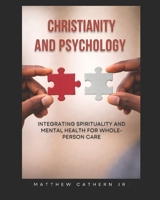 Christianity and Psychology: Integrating Spirituality and Mental Health for Whole- Person Care B0GWXWBC46 Book Cover