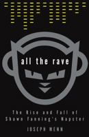 All the Rave: The Rise and Fall of Shawn Fanning's Napster 0609610937 Book Cover