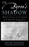 In Byron's Shadow: Modern Greece in the English and American Imagination 0195166620 Book Cover
