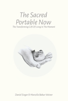 The Sacred Portable Now: The Transforming Gift of Living in the Moment 0761507280 Book Cover