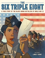 The Six Triple Eight: A True Story of the Black Woman Battalion of World War II 0063265761 Book Cover