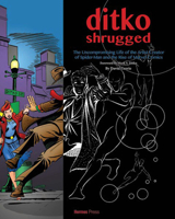 Ditko Shrugged: the Uncompromising Life of the Artist Behind Spider-Man 1613451776 Book Cover