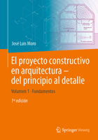 El proyecto constructivo en arquitectura – del principio al detalle: Volumen 1 Fundamentos (Spanish Edition) 3662665573 Book Cover