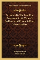Sermons By The Late Rev. Benjamin Scott, Vicar Of Bedford And Prior's Salford, Warwickshire 1432690795 Book Cover