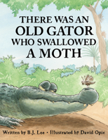 There Was an Old Gator Who Swallowed a Moth 1455624411 Book Cover