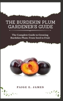 THE BURDEKIN PLUM GARDENER'S GUIDE: The Complete Guide to Growing Burdekin Plum: From Seed to Fruit B0DQHL3W2W Book Cover