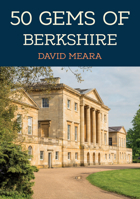 50 Gems of Berkshire: The History & Heritage of the Most Iconic Places 1398120340 Book Cover