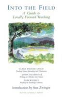 Into the Field: A Guide to Locally Focused Teaching (Nature Literacy Series Vol. 3) (Nature Literacy Series No. 3) 0913098523 Book Cover
