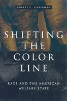 Shifting the Color Line: Race and the American Welfare State 0674007115 Book Cover