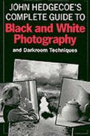 John Hedgecoe's Complete Guide to Black and White Photography and Darkroom Techniques 0806908858 Book Cover