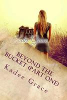 Beyond the Bucket (Part One): Life Began as Tragedy 1499336683 Book Cover