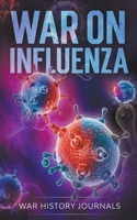 War on Influenza 1918: History, Causes and Treatment of the World's Most Lethal Pandemic 1393963897 Book Cover