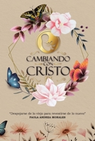 Cambiando con Cristo: Despojarse de lo Viejo Para Revestirse de lo Nuevo (Spanish Edition) 1643342460 Book Cover