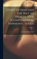 Study of Man and the Way to Health (1914) [Complemental Harmonic Series]; Volume 2 1022747363 Book Cover