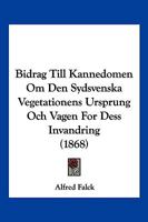 Bidrag Till Kannedomen Om Den Sydsvenska Vegetationens Ursprung Och Vagen For Dess Invandring (1868) 1160810524 Book Cover