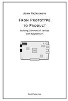From Prototype to Product: Building Commercial Devices with Raspberry Pi 8397739629 Book Cover