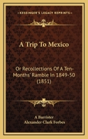 A Trip to Mexico; Or Recollections of a Ten-Months Ramble in 1849-50 1144760917 Book Cover