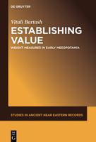 Establishing Value: Weight Measures in Early Mesopotamia 1501517147 Book Cover