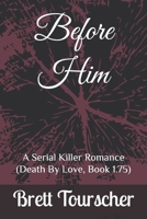 Before Him: A Serial Killer Romance (Death By Love Series, Book 1.75) B0FRSFPK11 Book Cover