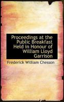 Proceedings at the Public Breakfast Held in Honour of William Lloyd Garrison 1275856608 Book Cover