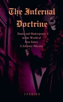 The Infernal Doctrine: Dante and Shakespeare in the World of Iron Gates: A Literary Odyssey B0DZM51VN3 Book Cover