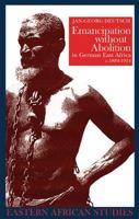 Emancipation without Abolition in German East Africa, c. 1884-1914 (Eastern African Studies) 0821417207 Book Cover