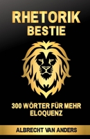 Rhetorik-Bestie: 300 Wörter für mehr Eloquenz 1720182132 Book Cover