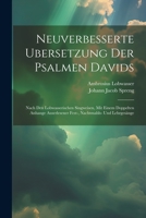 Neuverbesserte Ubersetzung Der Psalmen Davids: Nach Den Lobwasserischen Singweisen, Mit Einem Doppelten Anhange Auserlesener Fest-, Nachtmahls- Und Lehrgesänge 1021842176 Book Cover