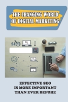 The Changing World Of Digital Marketing: Effective SEO Is More Important Than Ever Before: Search Engines B09CRQL9R9 Book Cover