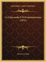 Le Catacombe E Il Protestantesimo 1275694853 Book Cover