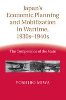 Japan's Economic Planning and Mobilization in Wartime, 1930s–1940s: The Competence of the State 1107026504 Book Cover