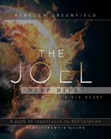 The Joel Deep Dive Bible Study: A Path of Repentance to RESToration Participant's Guide: A Path of Repentance to RESToration Participant's Guide 057831729X Book Cover