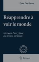 Réapprendre à voir le monde: Merleau-Ponty face au miroir lacanien (Phaenomenologica) 1402054300 Book Cover