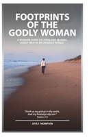 Footprints of the godly woman: A womans guide to living and bearing godly fruit in an ungodly world 1879655039 Book Cover
