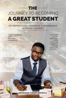 The Journey to Becoming a Great Student: An Inspirational Memoir of a Young Man's Academic Journey 1985583682 Book Cover
