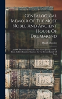 Genealogical Memoir Of The Most Noble And Ancient House Of Drummond: And Of The Several Branches That Have Sprung From It, From Its First Founder, Maurice, To The Present Family Of Perth 1015725201 Book Cover