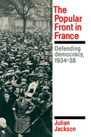 The Popular Front in France: Defending Democracy, 193438 0521312523 Book Cover