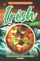 Family Favorites Irresistible Irish Recipes: Simple Irish Dishes for the Whole Family B0CLPDQYZ9 Book Cover
