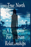 True North: A Compass For Lesbian Relationships B0CRSRL23D Book Cover