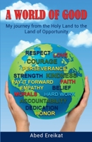 A World of Good: My Journey from the Holy Land to the land of Opportunity 0578825295 Book Cover