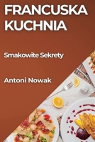 Francuska Kuchnia: Smakowite Sekrety (Polish Edition) 1835799205 Book Cover