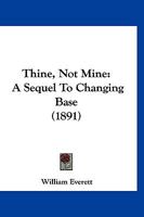 Thine, Not Mine: A Sequel To Changing Base 1286648009 Book Cover