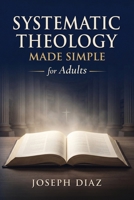 Systematic Theology for Adults: A Plain-English Guide to What Christians Believe, Why It Matters, and How to Live B0GW3XS4X2 Book Cover