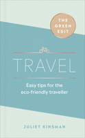 The Green Edit: Travel: Easy tips for the eco-friendly traveller 1529107857 Book Cover