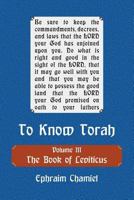 To Know Torah - The Book of Leviticus: To Understand the Weekly Parasha Modern Reading in the Peshat of the Torah and Its Ideas 1984145185 Book Cover