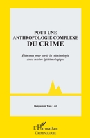 Pour une anthropologie complexe du crime: Eléments pour sortir la criminologie de sa misère épistémologique (French Edition) 2343211647 Book Cover