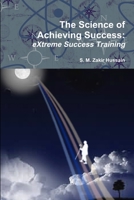 The Science of Achieving Success: eXtreme Success Training 1300042605 Book Cover