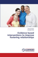 Evidence based interventions to improve fostering relationships 6139819865 Book Cover