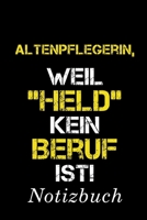 Altenpflegerin, Weil Held Kein Beruf Ist Notizbuch: - Notizbuch mit 110 linierten Seiten - Format 6x9 DIN A5 - Soft cover matt - 1087353157 Book Cover