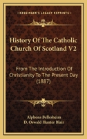 History Of The Catholic Church Of Scotland V2: From The Introduction Of Christianity To The Present Day 1436874017 Book Cover